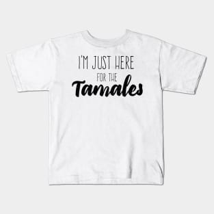 I'm just here for the tamales Kids T-Shirt